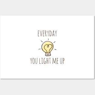 Everyday You Light Me Up Posters and Art